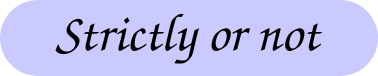 Strictly or not